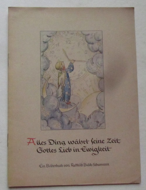 Alles Ding währt seine Zeit, Gottes Lieb in Ewigkeit (Ein Bilderbuch)