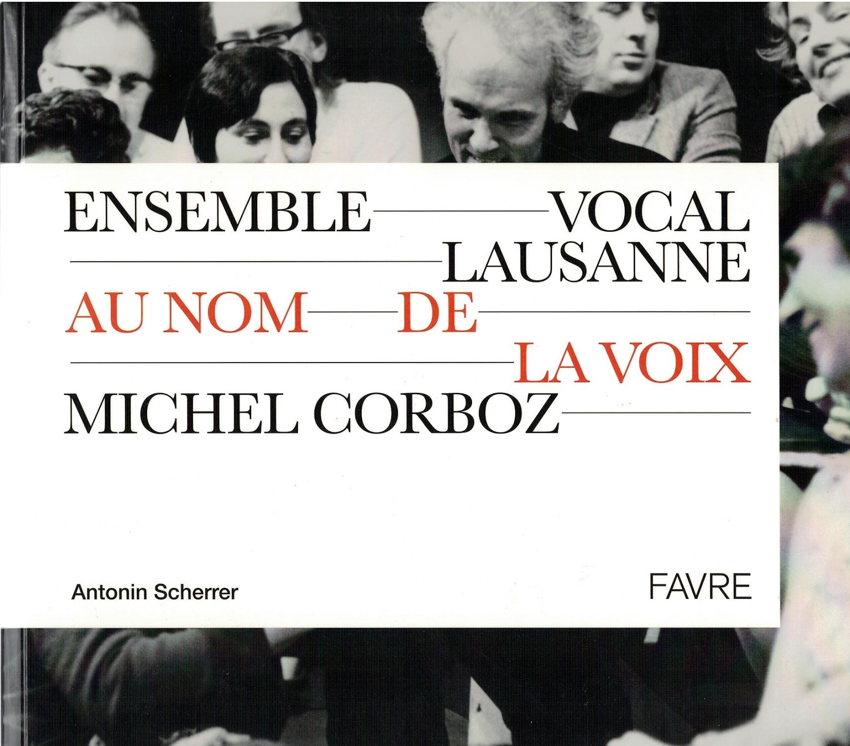 Au nom de la voix : Ensemble Vocal Lausanne. Michel Corboz. - Scherrer Antonin