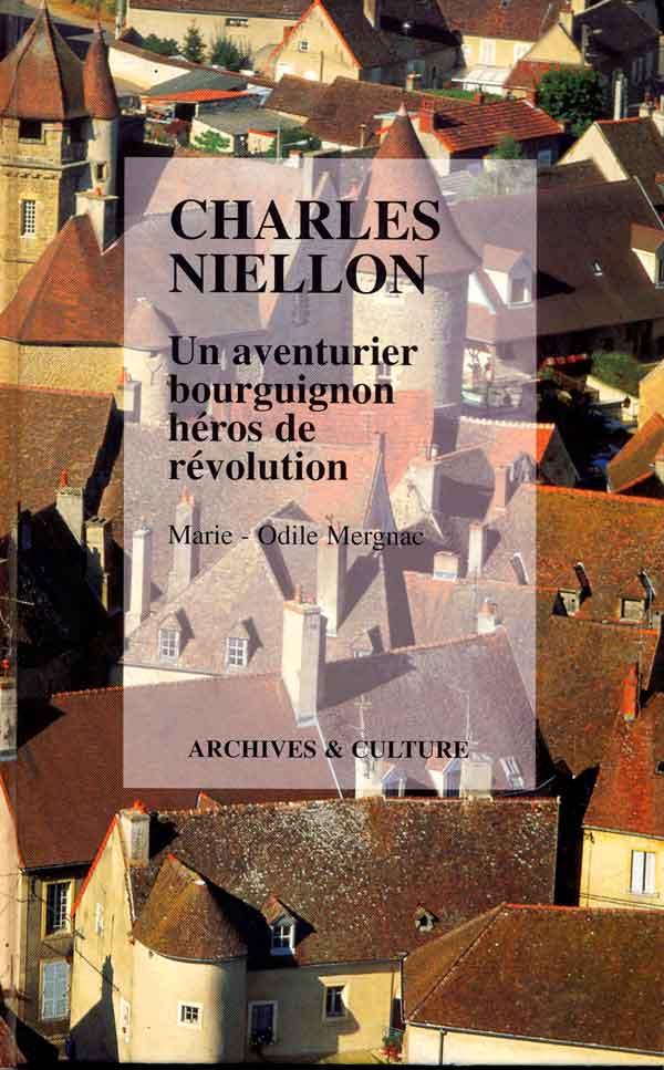 Charles Niellon: Un aventurier bourguignon, héros de révolution