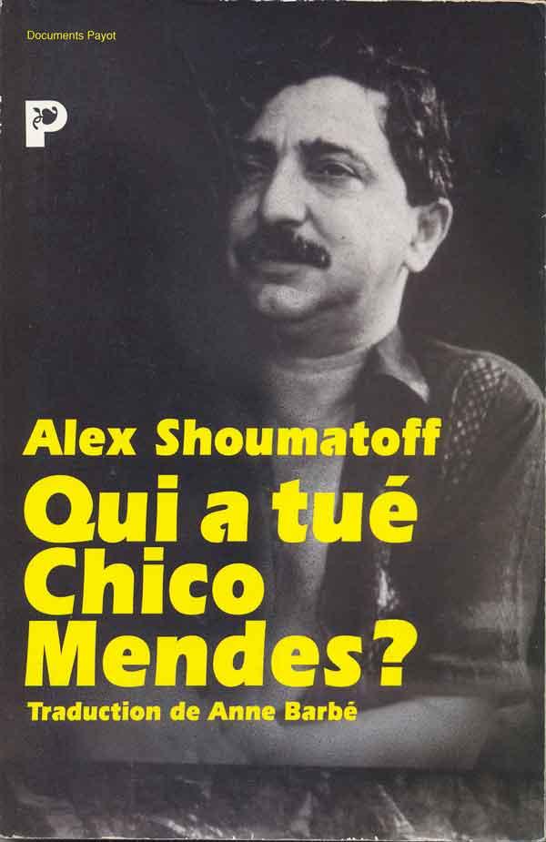 Qui a tué Chico Mendes? - Shoumatoff Alex