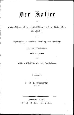 Der Kaffee in naturhistorischer, diätetischer und medicinischer Hinsicht, seine Bestandtheile, An...