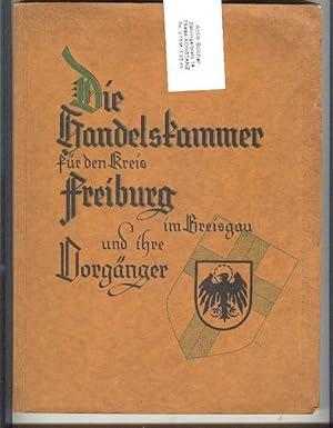 Die Handelskammer für den Kreis Freiburg im Breisgau und ihre Vorgänger. Festschrift aus Anlaß de...