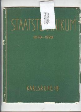 Festschrift zur Feier des 50jährigen Bestehens der Badischen Höheren Techn. Lehranstalt Staatstec...