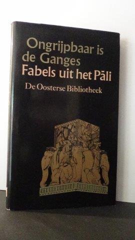 Ongrijpbaar is de Ganges. Fabels uit het Pali.