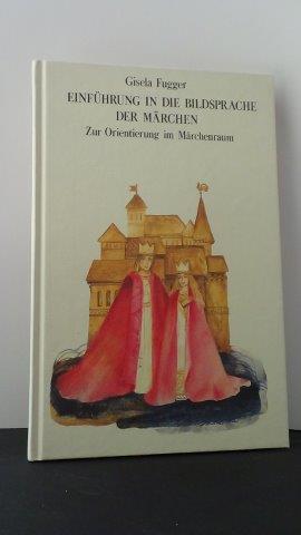 Einführung in die Bildsprache der Märchen. Zur Orientierung im Märchenraum.