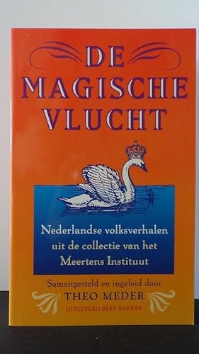 De magische vlucht. Nederlandse volksverhalen uit de collectie van het Meertens Instituut.