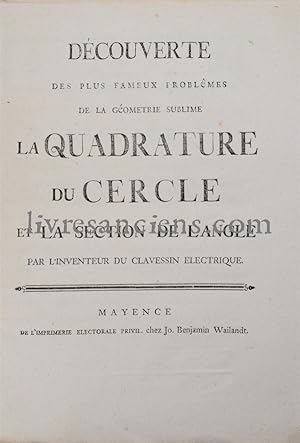 Découverte des plus fameux problêmes de la géométrie sublime. La quadrature du cercle et la secti...