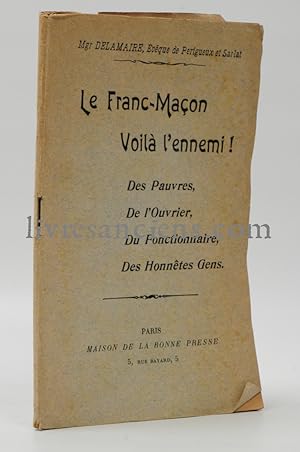 Le Franc-Maçon Voilà l'ennemi ! Des pauvres, De l'Ouvrier, Du Fonctionnaire, Des Honnêtes Gens