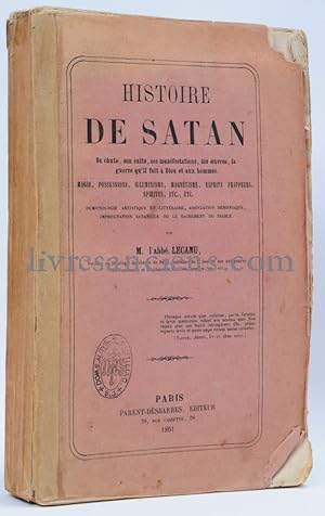 Histoire de Satan, sa chute, son culte, ses manifestations, ses oeuvres, la guerre qu'il fait à D...