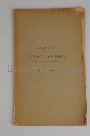 Esquisse des progrès de la physique dus aux savants de la Bourgogne