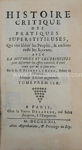 Histoire critique des pratiques superstitieuses, qui ont séduit les peuples, & embarrassé les sav...