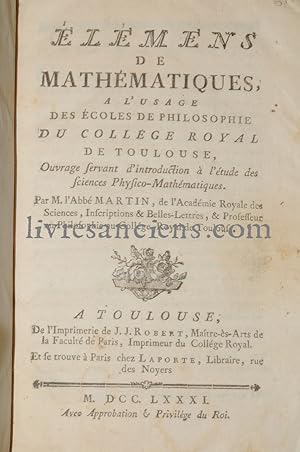 Elémens de mathématiques, à l'usage des écoles de philosophie du collège royal de Toulouse, ouvra...