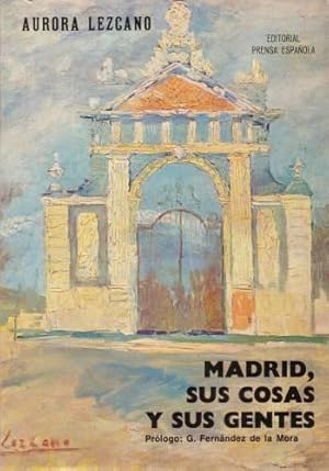 MADRID, SUS COSAS Y SUS GENTES. Prólogo G. Fdez. de la Mora.