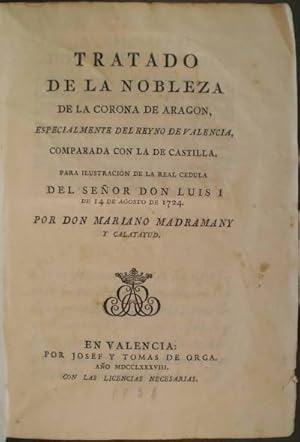 TRATADO DE LA NOBLEZA DE LA CORONA DE ARAGON, especialmente del REYNO DE VALENCIA, comparada con ...