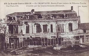 LA GRANDE GUERRE 1914-16 - EN CHAMPAGNE. Restes d'une maison de Ville-sur-Tourbe éventrée par les...