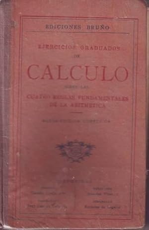 EJERCICIOS GRADUADOS DE CALCULO sobre las 4 reglas fundamentales de la aritmética. Libro del alumno.