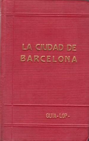 LA CIUDAD DE BARCELONA. Itinerarios prácticos. Guía Lop.
