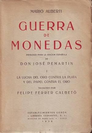 GUERRA DE MONEDAS. Prólogo de José Pemartín. I. La lucha del oro contra la plata y del papel cont...