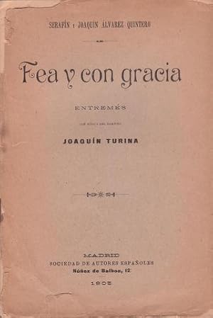 FEA Y CON GRACIA. Entremés con música del maestro Joaquín Turina. Estrenado en el Teatro Moderno ...