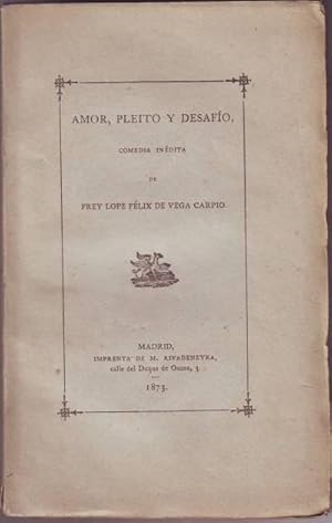 AMOR, PLEITO Y DESAFIO. Comedia inédita. Forma parte de la Col. de libros españoles raros o curio...