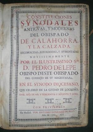 CONSTITUCIONES SYNODALES antiguas y modernas del OBISPADO DE CALAHORRA Y LA CALZADA. Reconocidas,...