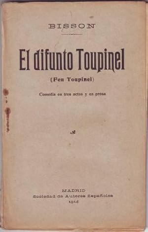 EL DIFUNTO TOUPINEL (Feu Toupinel). Comedia en tres actos, en prosa,escrita en francés por. y arr...