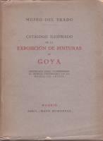 CATALOGO ILUSTRADO de la EXPOSICION DE PINTURAS DE GOYA celebrada para conmemorar el primer cente...