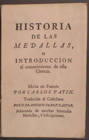 HISTORIA DE LAS MEDALLAS o Introd. al conocimiento de esta ciencia. trad. por D.Fco. Pérez Pastor...