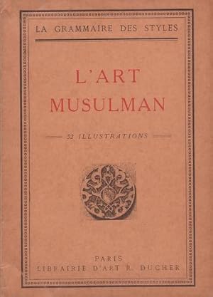 L'ART MUSULMAN. La Grammaire des styles. publiée sous la direction de Henry Martin.