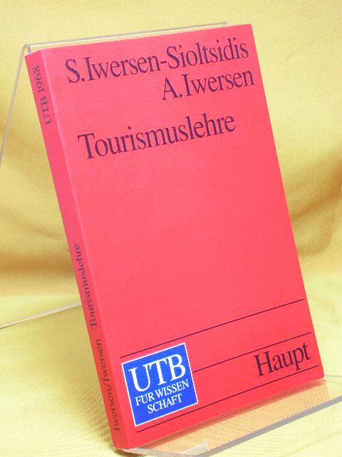 Tourismuslehre : Eine Einführung. UTB 1968 Albrecht Iwersen, - Iwersen-Sioltsidis, Susanne und Albrecht Iwersen