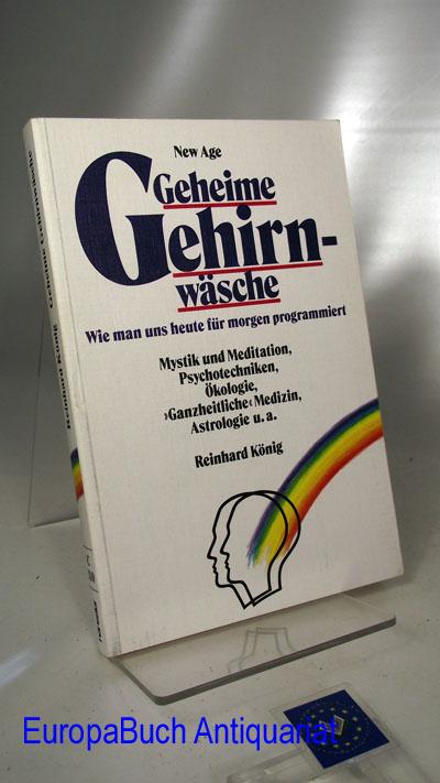 New Age - Geheime Gehirnwäsche. Wie man uns heute für morgen programmiert. - König, Reinhard