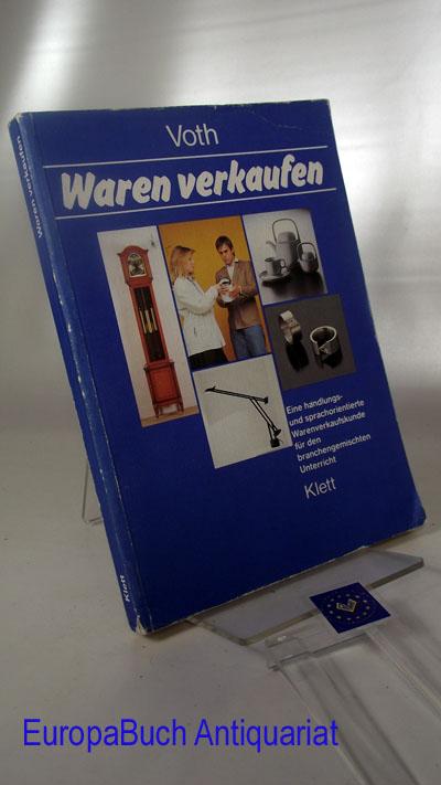 Waren verkaufen. Eine handlungs- und sprachorientierte Warenverkaufskunde für den branchengemischten Unterricht - Voth, Martin