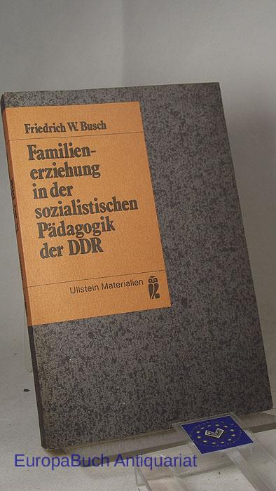 Familienerziehung in der sozialistischen Pädagogik der DDR (Ullstein Materialien)