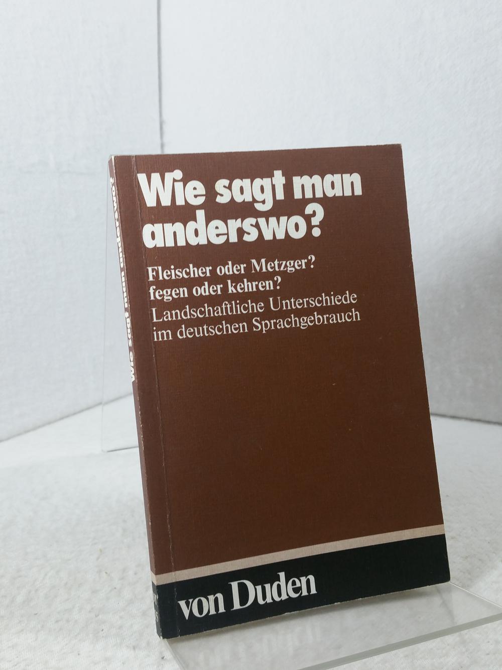 Duden "Wie sagt man anderswo?" - Landschaftliche Unterschiede im deutschen Sprachgebrauch. von Duden-Taschenbücher - Band 15 ;