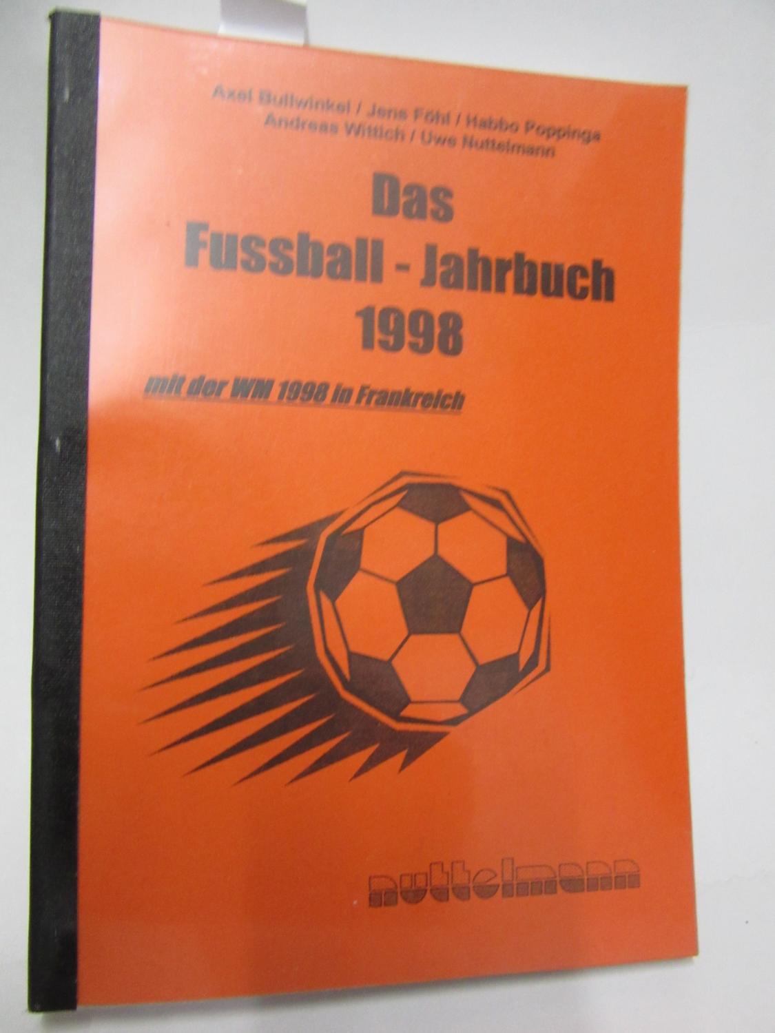 Das Fussball-Jahrbuch 1998. Mit dem Sonderteil: WM 1998 in Frankreich. - Bullwinkel, Axel/ Föhl, Jens/ Poppinga, Habbo/ Wittich, Andreas/ Nuttelmann, Uwe