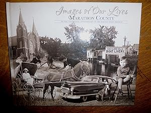 Images of Our Lives Marathon County: On the Centennial Anniversary of the Wausau Daily Herald