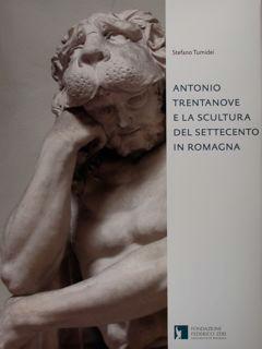 Antonio Trentanove e la scultura del settecento in Romagna. - Tumidei Stefano - a cura di Bacchi Andrea - Massari Silvia
