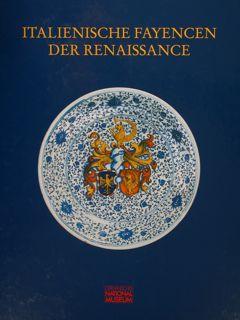 Silvia Glaser (Hg.), Italienische Fayencen der Renaissance - Ihre Spuren in internationalen Museumssammlungen