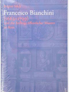 FRANCESCO BIANCHINI (1662 - 1729) und die Anfaenge oeffentlicher Museen in Rom. - SOELCH B.