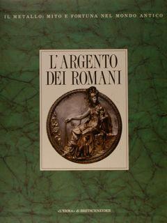 L'ARGENTO DEI ROMANI. VASELLAME DA TAVOLA E D'APPARATO.