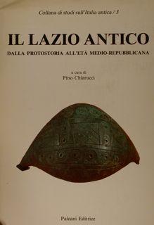 Collana di studi sull Italia antica /3. IL LAZIO ANTICO dalla Protostoria all Età Medio-Repubblic...