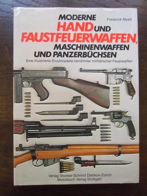 Moderne Hand- und Faustfeuerwaffen, Maschinenwaffen und Panzerbüchsen Eine illustrierte Enzyklopädie berühmter militärischer Feuerwaffen