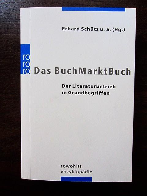 Das BuchMarktBuch. Der Literaturbetrieb in Grundbegriffen - Schütz, Erhard