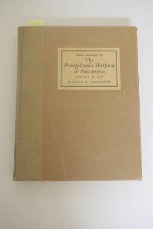SOME ACCOUNT OF THE PENNSYLVANIA HOSPITAL FROM ITS FIRST RISE TO THE BEGINNING OF THE YEAR 1938.