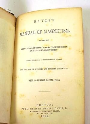 DAVIS'S MANUAL OF MAGNETISM. INCLUDING ALSO ELECTRO-MAGNETISM, MAGNETO-ELECTRICITY, AND THERMO EL...