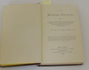 MODERN GENESIS BEING AN INQUIRY INTO THE CREDIBILITY OF THE NEBULAR THEORY, OF THE ORIGIN OF PLAN...