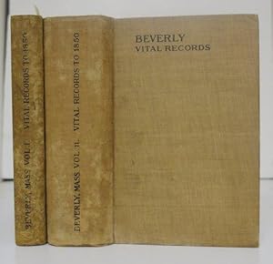 VITAL RECORDS OF BEVERLY MASSACHUSETTS TO THE END OF THE YEAR 1849, VOLUMES I & II.