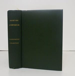 CATALOGUE OF THE WASHINGTON COLLECTION IN THE BOSTON ATHENAEUM COMPILED AND ANNOTATED BY APPLETON...