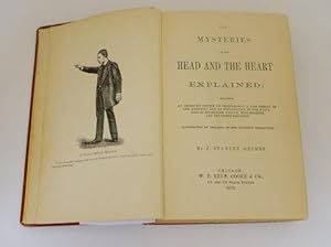 MYSTERIES OF THE HEAD AND THE HEART EXPLAINED: INCLUDING AN IMPROVED SYSTEM OF PHRENOLOGY; A NEW ...