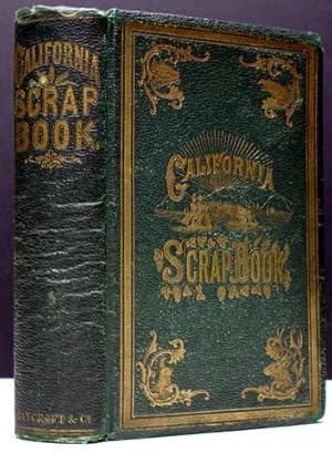 CALIFORNIA SCRAP-BOOK: A REPOSITORY OF USEFUL INFORMATION AND SELECT READING. COMPRISING CHOICE S...